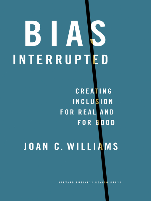 Title details for Bias Interrupted: Creating Inclusion for Real and for Good by Joan C. Williams - Available